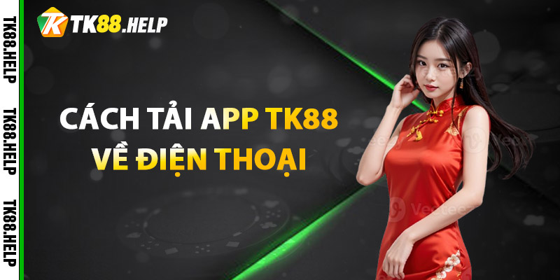 Tải App TK88 – Trải Nghiệm Cá Cược Siêu Mượt, Siêu Tiện Lợi 2 Cách tải app TK88 về điện thoại
